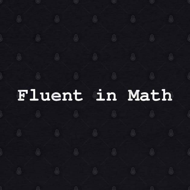 Fluent in Math by MyWildOak